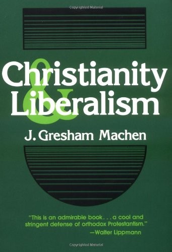 Christianity & Liberalism — J. Gresham Machen